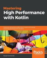 Mastering High Performance with Kotlin di Igor Kucherenko edito da Packt Publishing