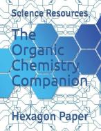 The Organic Chemistry Companion: Hexagon Paper di Science Resources edito da INDEPENDENTLY PUBLISHED