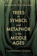 Trees as Symbol and Metaphor in the Middle Ages: Comparative Contexts edito da D S BREWER