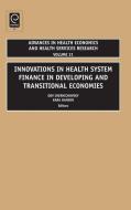Innovations in Health System Finance in Developing and Transitional Economies edito da Emerald Group Publishing Limited