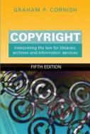 Copyright: Interpreting the Law for Libraries, Archives and Information Services, Fifth Edition di G. P. Cornish edito da NEAL SCHUMAN PUBL