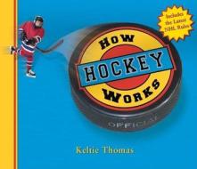 How Hockey Works di Keltie Thomas edito da Maple Tree Press(CA)
