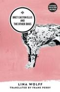 Bret Easton Ellis and the Other Dogs di Lina Wolff edito da And Other Stories