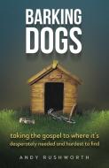 Rushworth, A: Barking Dogs di Andy Rushworth edito da Malcolm Down Publishing Ltd