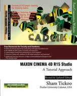 Maxon Cinema 4D R15 Studio: A Tutorial Approach di Prof Sham Tickoo Purdue Univ, Cadcim Technologies edito da Cadcim Technologies
