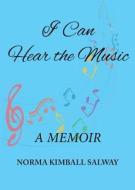 I Can Hear the Music di Norma K Salway edito da Just Write Books