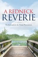 A Redneck Reverie: The Rationale for the Trump Phenomenon di Cliff Oxford edito da REDWOOD PUB LLC