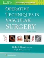 Operative Techniques in Vascular Surgery di Kellie R. Brown edito da Lippincott Williams&Wilki