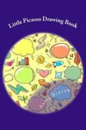 Little Picasso: Drawing Book, the Way to Clear Your Minds and Organize Your Ideas. di Annie Burton edito da Createspace Independent Publishing Platform