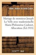 Mariage de Monsieur Joseph Le Velly Avec Mademoiselle Marie-Philom ne Cadoret di Cadre-A edito da Hachette Livre - BNF
