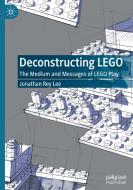 Deconstructing LEGO di Jonathan Rey Lee edito da Springer International Publishing