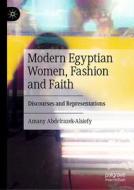 Modern Egyptian Women, Fashion and Faith di Amany Abdelrazek-Alsiefy edito da Springer International Publishing