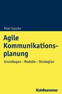 Agile Kommunikationsplanung di Peter Szyszka edito da Kohlhammer W.