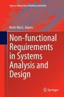 Non-functional Requirements in Systems Analysis and Design di Kevin Macg. Adams edito da Springer International Publishing