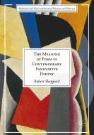 The Meaning of Form in Contemporary Innovative Poetry di Robert Sheppard edito da Springer International Publishing