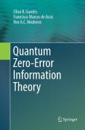Quantum Zero-Error Information Theory di Elloá B. Guedes, Rex A. C. Medeiros, Francisco Marcos de Assis edito da Springer International Publishing