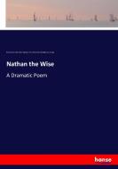 Nathan the Wise di Kuno Fischer, Ellen Frothingham, Henry Holt, Gotthold Ephraim Lessing edito da hansebooks