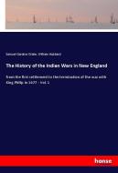 The History of the Indian Wars in New England di Samuel Gardner Drake, William Hubbard edito da hansebooks