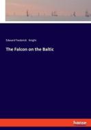 The Falcon on the Baltic di Edward Frederick Knight edito da hansebooks