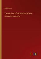 Transactions of the Wisconsin State Horticultural Society di Anonymous edito da Outlook Verlag