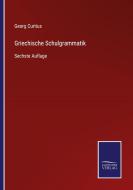 Griechische Schulgrammatik di Georg Curtius edito da Salzwasser-Verlag