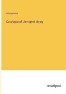 Catalogue of the signet library di Anonymous edito da Anatiposi Verlag