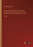 Inventaire sommaire des archives départementales antérieures à 1790 di Barberaud, Boyer edito da Outlook Verlag