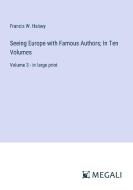 Seeing Europe with Famous Authors; In Ten Volumes di Francis W. Halsey edito da Megali Verlag