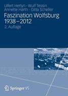 Faszination Wolfsburg 1938-2012 di Ulfert Herlyn, Wulf Tessin, Annette Harth, Gitta Scheller edito da VS Verlag für Sozialw.