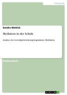 Mediation in der Schule di Sandra Mattick edito da GRIN Publishing