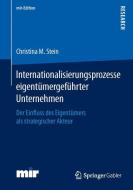 Internationalisierungsprozesse eigentümergeführter Unternehmen di Christina M. Stein edito da Springer Fachmedien Wiesbaden