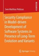 Security Compliance In Model-driven Development Of Software Systems In Presence Of Long-Term Evolution And Variants di Sven Matthias Peldszus edito da Springer Fachmedien Wiesbaden