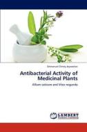 Antibacterial Activity of Medicinal Plants di Emmanuel Christy Jeyaseelan edito da LAP Lambert Academic Publishing