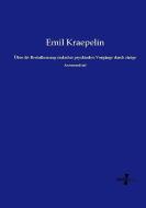 Über die Beeinflussung einfacher psychischer Vorgänge durch einige Arzneimittel di Emil Kraepelin edito da Vero Verlag