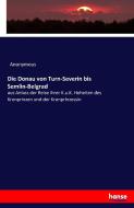 Die Donau von Turn-Severin bis Semlin-Belgrad di Anonymous edito da hansebooks