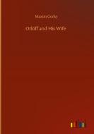 Orlóff and His Wife di Maxim Gorky edito da Outlook Verlag