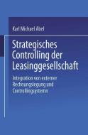 Strategisches Controlling der Leasinggesellschaft di Karl Michael Abel edito da Deutscher Universitätsvlg
