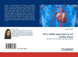 AT1a mRNA expression in rat cardiac tissue di Alesha Sewnath edito da LAP Lambert Acad. Publ.