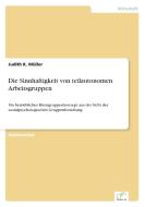 Die Sinnhaftigkeit von teilautonomen Arbeitsgruppen di Judith K. Müller edito da Diplom.de