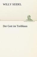 Der Gott im Treibhaus di Willy Seidel edito da TREDITION CLASSICS