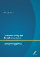 Determinierung der Zinsstrukturkurve: Eine finanzwirtschaftliche und makroökonomische Perspektive di Claus Rominger edito da Diplomica Verlag