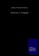 America´s Tragedy di James Truslow Adams edito da Salzwasser-Verlag GmbH
