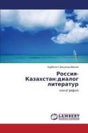 Rossiya-kazakhstan di Dzhuanyshbekov Nurbolat edito da Lap Lambert Academic Publishing