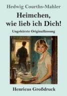 Heimchen, wie lieb ich Dich! (Großdruck) di Hedwig Courths-Mahler edito da Henricus - Edition Deutsche Klassik GmbH, Berlin
