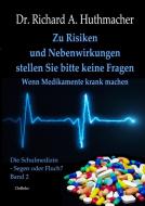 Zu Risiken und Nebenwirkungen stellen Sie bitte keine Fragen 02 - Wenn Medikamente krank machen di Richard A. Huthmacher edito da DeBehr, Verlag