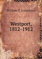 Westport, 1812-1912 di William T Longshore edito da Book On Demand Ltd.