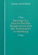 Beitrage Zur Geschichte Des Pauperismus Und Der Prostitution In Hamburg di Gustav Schonfeldt edito da Book On Demand Ltd.