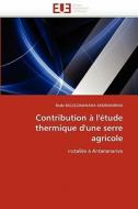 Contribution à l'étude thermique d'une serre agricole di Rado RASOLOMANANA ANDRIANIRINA edito da Editions universitaires europeennes EUE