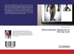 Direct Anterior Approach to the Hip Joint di Krishna Mohan Iyer edito da LAP Lambert Academic Publishing