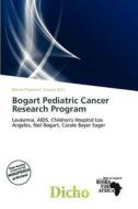 Bogart Pediatric Cancer Research Program edito da Dicho